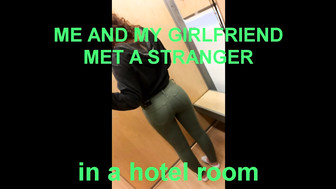 Me and my girlfriend met a bbc stranger in a hotel room