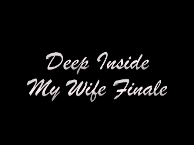 Deep Inside Hotwife Finale